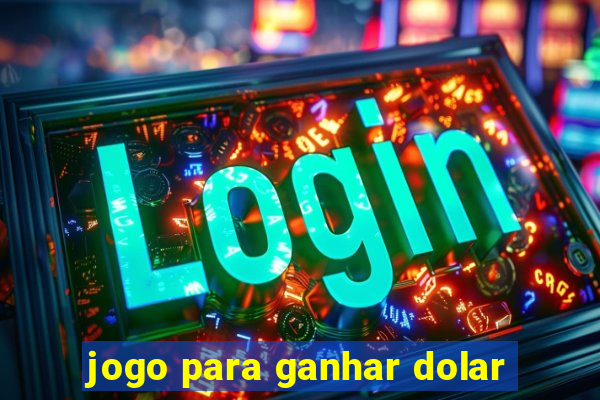 jogo para ganhar dolar